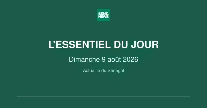 Sénégal: key updates for sunday august 9 2026 Sénégal: key updates for sunday august 9 2026