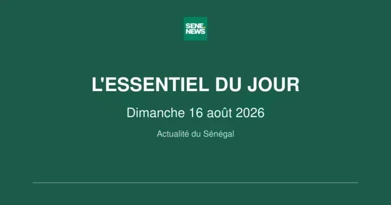 Senegal news highlights for August 16 2026 Senegal news highlights for August 16 2026
